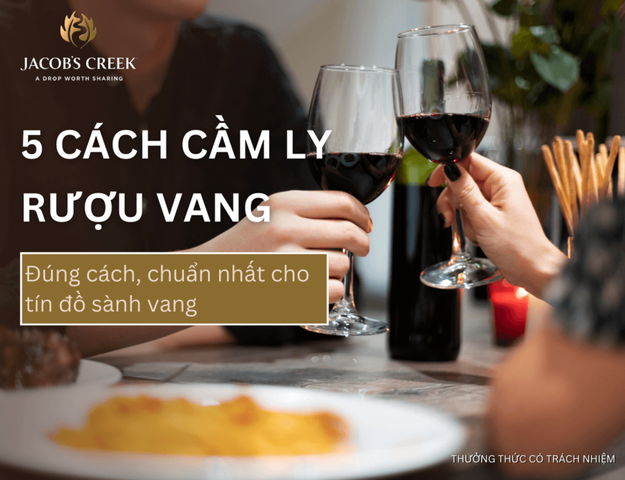 Cách cầm ly rượu vang đúng và chuẩn nhất cho tín đồ sành vang
