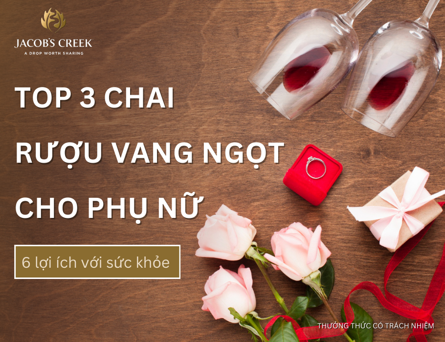 Top 3 chai rượu vang ngọt cho phụ nữ và 6 lợi ích với sức khỏe