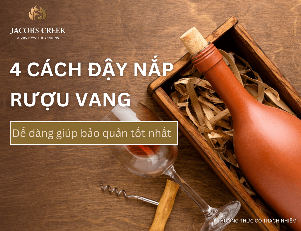 4 Cách đậy nắp rượu vang dễ dàng giúp bảo quản tốt nhất