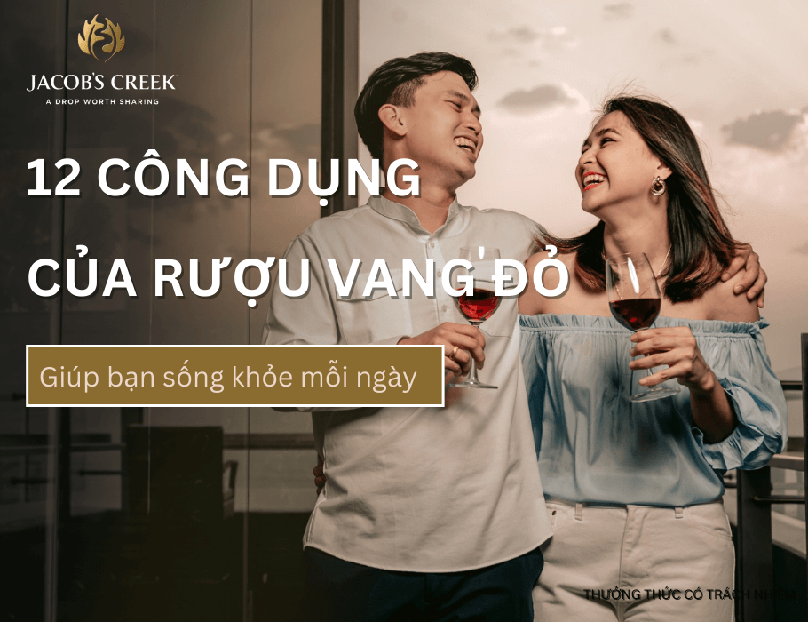 12 lợi ích và tác dụng của rượu vang đỏ với sức khỏe và 4 lưu ý khi thưởng thức