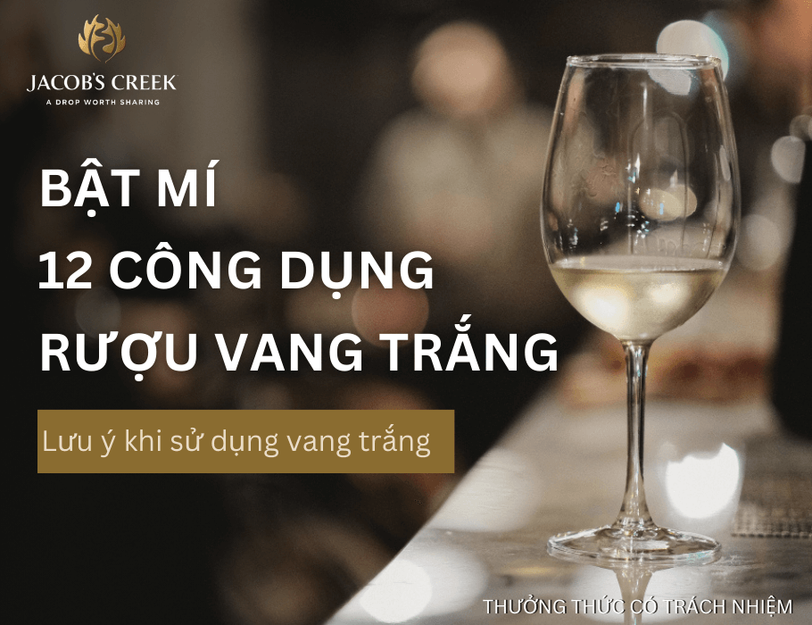 Bật mí 12 công dụng của rượu vang trắng và lưu ý khi sử dụng