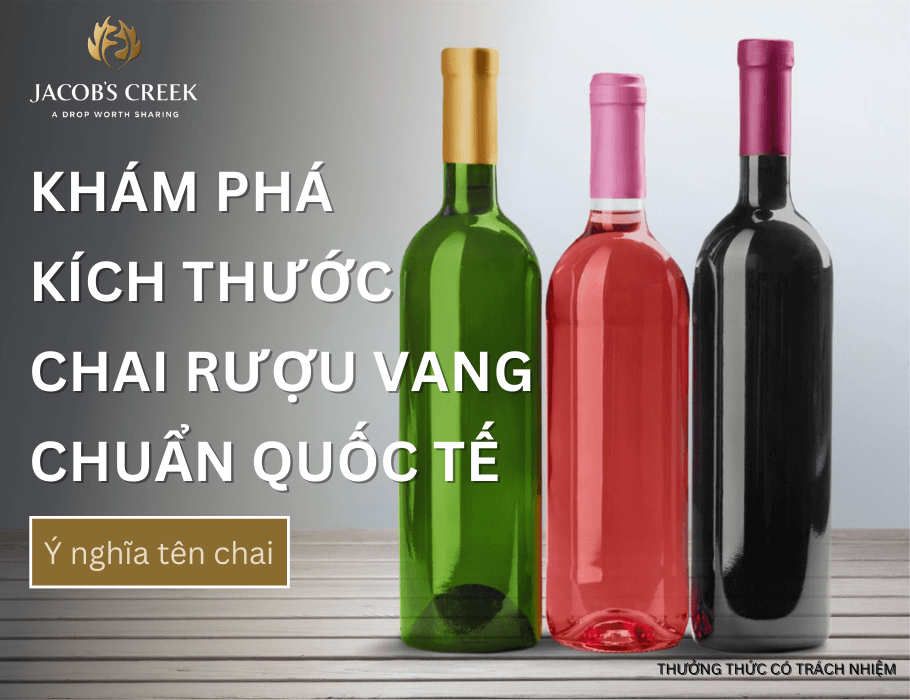 Kích thước chai rượu vang chuẩn quốc tế và ý nghĩa tên chai