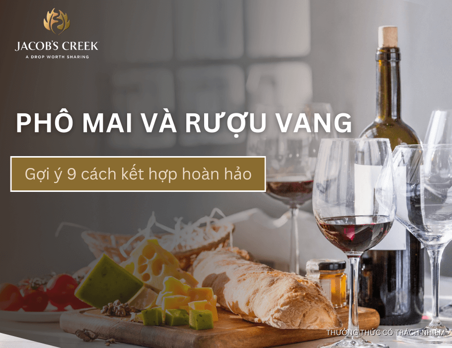 Phô mai uống rượu vang: Gợi ý 9 cách kết hợp hoàn hảo