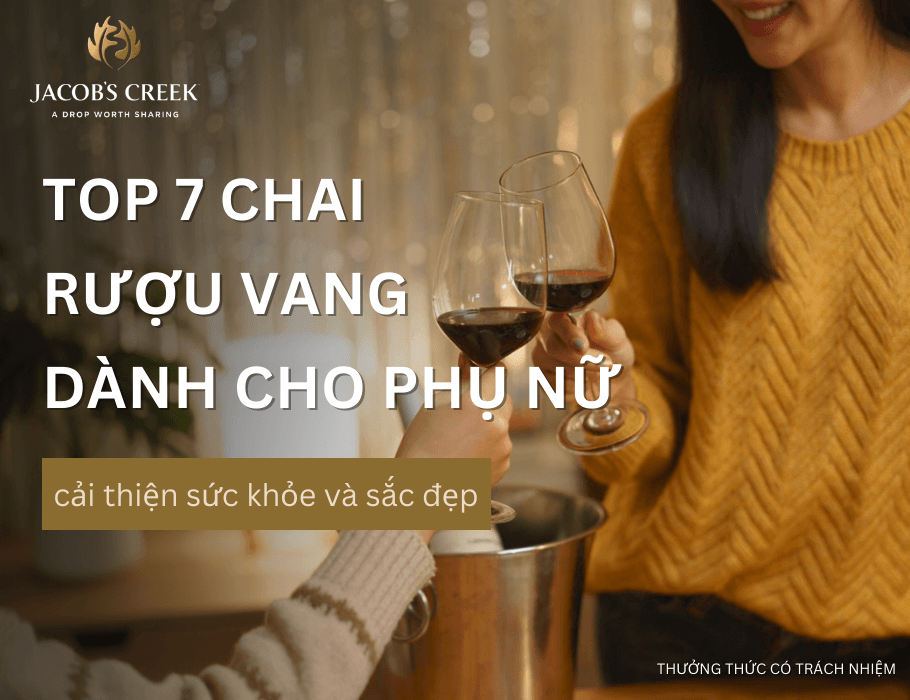 Top 7 chai rượu vang cho phụ nữ đáng thử nhất